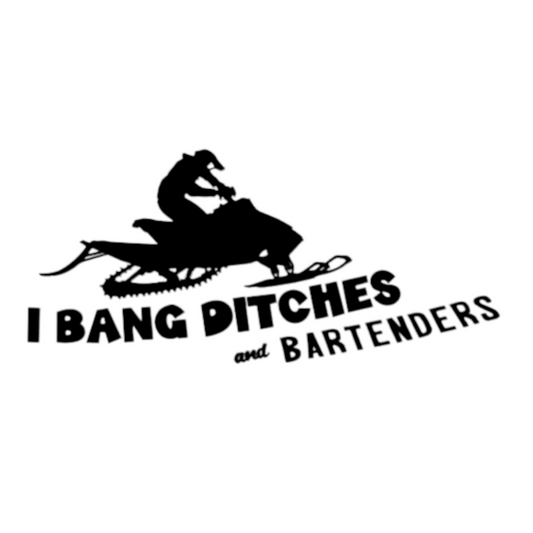 I BANG DITCHES AND BARTENDERS DECAL