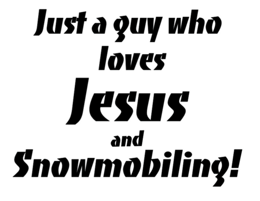 JUST A GUY WHO LOVES JESUS AND SNOWMOBILING